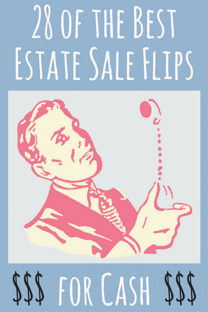 28 of the Best Estate Sale Flips for Cash Estate Sale Blog