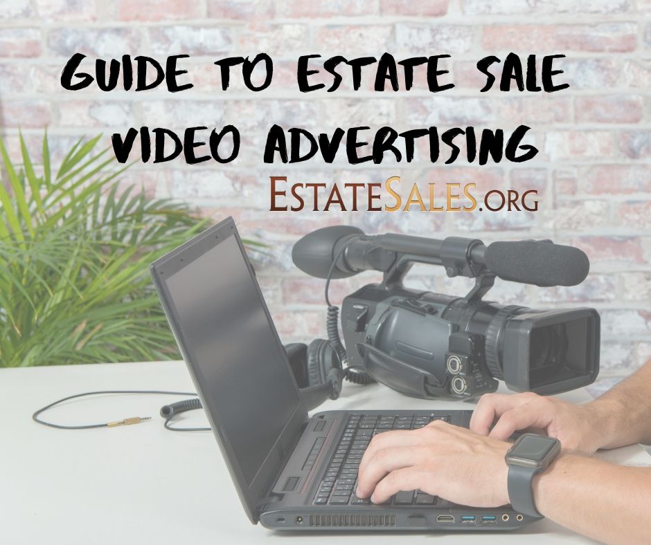 Estate Sale video advertising tips